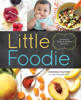 Little Foodie: Baby Food Recipes for Babies and Toddlers with Taste - Olivier, Michele, and Peternell, Sara