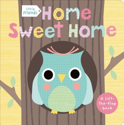 Little Friends: Home Sweet Home: A Lift-The-Flap Book - Priddy, Roger