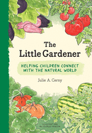 Little Gardener: Helping Children Connect with the Natural World