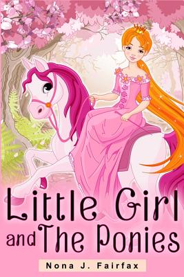 Little Girl and The Ponies Book 1: Children's read along books- Daytime Naps and Bedtime Stories: bedtime stories for girls, princess books - Nona J Fairfax