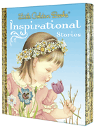Little Golden Books: Inspirational Stories: My Little Golden Book About God; Prayers for Children; The Story of Jesus; Bible Heroes; Bible Stories of Boys and Girls
