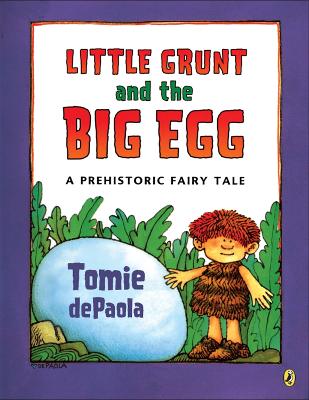 Little Grunt and the Big Egg: A Prehistoric Fairy Tale - dePaola, Tomie