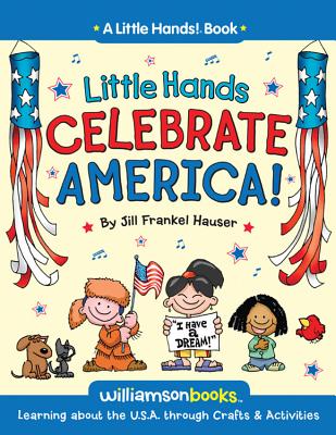 Little Hands Celebrate America: Learning about the U.S.A. Through Crafts & Activities - Hauser, Jill Frankel