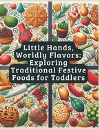Little Hands, Worldly Flavors: Exploring Traditional Festive Foods for Toddlers