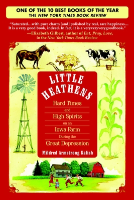 Little Heathens: Hard Times and High Spirits on an Iowa Farm During the Great Depression - Kalish, Mildred Armstrong