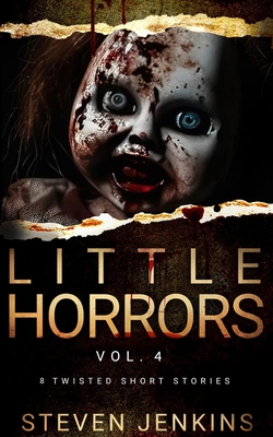 Little Horrors (8 Twisted Short Stories): Vol. 4 - Jenkins, Steven