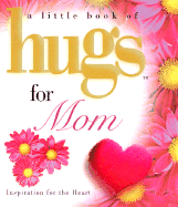 Little Hugs for Mom - Howard Books, and Boultinghouse, Philis (Editor)