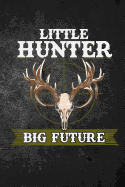 Little Hunter Big Future: Funny Deer Hunting Journal for Young Buck Hunters: Blank Lined Notebook for Hunt Season to Write Notes & Writing