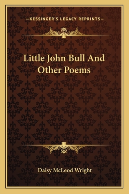 Little John Bull and Other Poems - Wright, Daisy McLeod