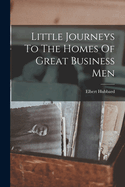 Little Journeys To The Homes Of Great Business Men