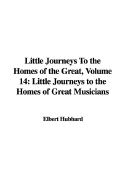 Little Journeys to the Homes of the Great, Volume 14: Little Journeys to the Homes of Great Musicians