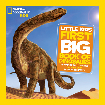 Little Kids First Big Book of Dinosaurs - Hughes, Catherine D., and National Geographic Kids