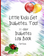 Little Kids Get Diabetes, Too 31-day Diabetes Log Book For Kids