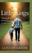 Little Kings: Raising Boys with Big Self-Worth in Today's World