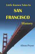 Little Known Tales in San Francisco History