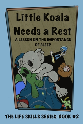 Little Koala Needs a Rest: A Lesson on the Importance of Sleep - Aliff, Amanda