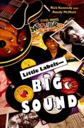 Little Labels--Big Sound: Small Record Companies and the Rise of American Music