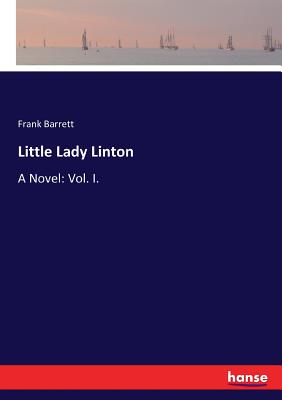 Little Lady Linton: A Novel: Vol. I. - Barrett, Frank