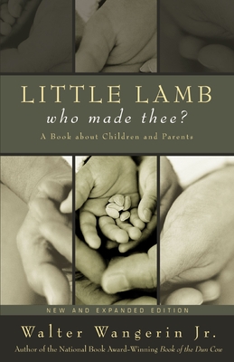 Little Lamb, Who Made Thee?: A Book about Children and Parents - Wangerin Jr, Walter