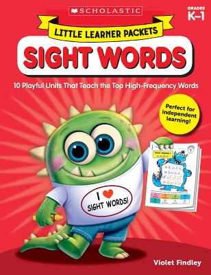 Little Learner Packets: Sight Words: 10 Playful Units That Teach the Top High-Frequency Words - Findley, Violet