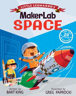 Little Leonardo's MakerLab Space - King, Bart, and Paprocki, Greg