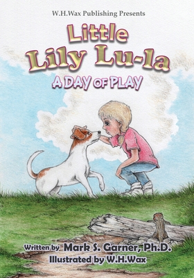 Little Lily Lu-La: A Day of Play - Garner, Mark S, PhD