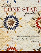 Little Lone Star Quilts: Sew Perfect Points Every Time - Exciting New Paper-Piecing Technique - 7 Projects