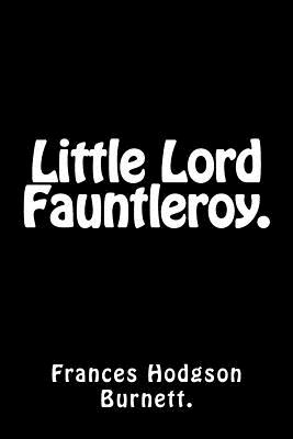 Little Lord Fauntleroy. - Burnett, Frances Hodgson