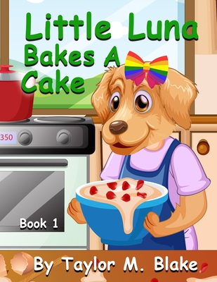 Little Luna Bakes A Cake: Book 1 - Blake, Taylor M