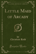 Little Maid of Arcady (Classic Reprint)