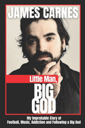 Little Man, Big God: My Improbable Story of Football, Music, Addiction, and Following a Big God