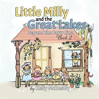 Little Milly and the Great Lakes: Peg and the Party Line - McInenly, Kelly