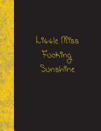 Little Miss Fucking Sunshine: Lined Notebook