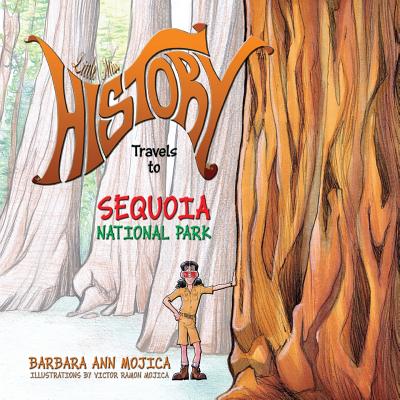 Little Miss HISTORY Travels to SEQUOIA National Park - Mojica, Barbara Ann
