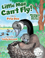 Little Moe Can't Fly: Michigan Nature Stories; a story of survival and determination.