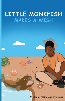 Little Monkfish Makes A Wish - Shalihu, Anna (Illustrator), and Lopata, Melanie (Editor), and Ndinelago Erasmus, Victoria