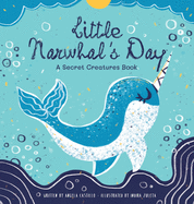 Little Narwhal's Day: A Secret Creatures Book