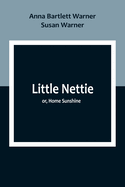 Little Nettie; or, Home Sunshine