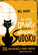 Little Orange Book of Harrowing Sudoku: 335 Frighteningly Fierce Puzzles