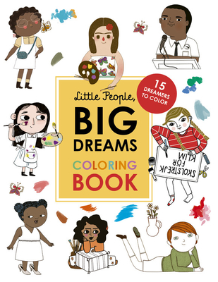 Little People, Big Dreams Coloring Book: 15 Dreamers to Color - Sanchez Vegara, Maria Isabel, and Kaiser, Lisbeth