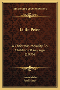 Little Peter: A Christmas Morality for Children of Any Age (1896)