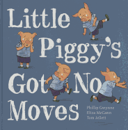 Little Piggy's Got No Moves: Little Hare Books