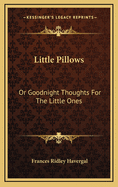 Little Pillows: Or Goodnight Thoughts for the Little Ones
