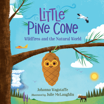 Little Pine Cone: Wildfires and the Natural World - Wagstaffe, Johanna