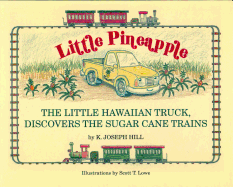 Little Pineapple: The Little Hawaiian Truck Discovers the Sugar Cane Trains