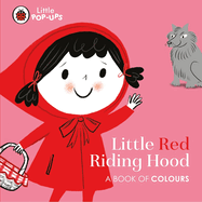 Little Pop-Ups: Little Red Riding Hood: A Book of Colours