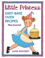 Little Princess Easy Bake Oven Recipes Plus Journal: 64 Easy Bake Oven Recipes with Journal Pages