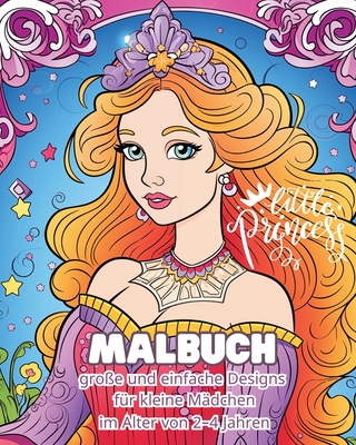 Little Princess - MALBUCH - Groe und einfache Designs fr kleine Mdchen: Mein erstes Prinzessin-Malbuch - Tate, Astrid