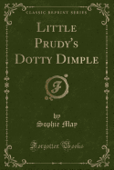 Little Prudy's Dotty Dimple (Classic Reprint)