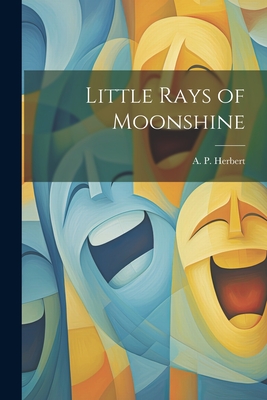 Little Rays of Moonshine - Herbert, A P